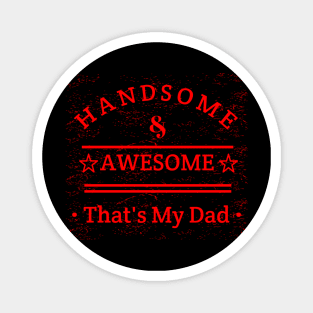 Handsome And Awesome ... That's My Dad Magnet